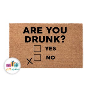 Funny Doormat - Are you Drunk? - Welcome Mat - Front Door - New Homeowner - First House Gift - Farmhouse - Doormats - Closing Gift 3557**