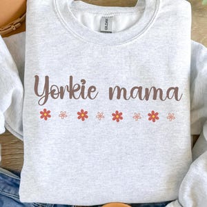 Yorkie Mama Sweatshirt Dog Mom Sweatshirt Mothers Day Gift Idea Yorkie Mama tshirt Yorkie Shirt Women Dog Owner Gift Custom Mothers Day Gift