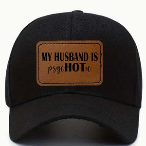 My Husband is psycHOTic Black Baseball Hat | Laser Etched Leather Patch | Sarcasm Funny Hat | Trucker Unisex Baseball Cap  |  Wife Gift Hat