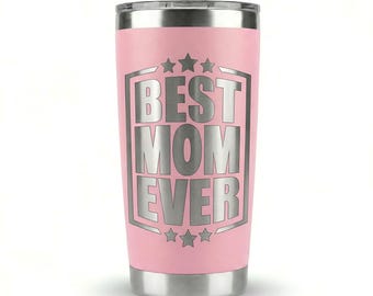 Mother's Day Tumbler | Best Mom Ever Tumbler | Laser Etched Stainless Steel 20oz Tumbler
