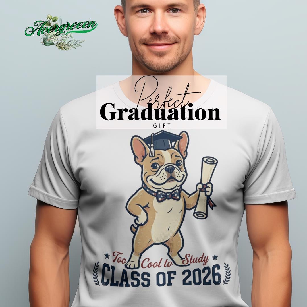 Class of 2026 French Bulldog Graduation Shirt, Funny Frenchie Graduate ...