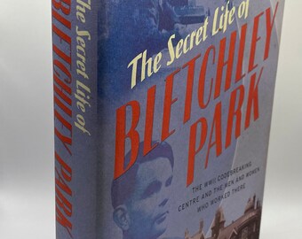 The Secret Life of Bletchley Park, Sinclair McKay, State Secret Alan Turing Enigma Machine a state secret unveiled in spectacular detail