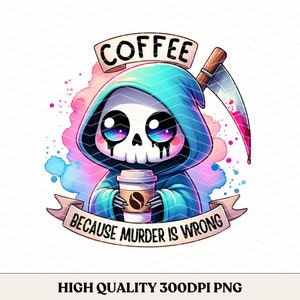 Coffee Because Murder is Wrong PNG, Skeleton Clipart, Trendy T-Shirt PNG, Skeleton Sublimation Design, Skeleton Clipart, T-Shirt Mug PNG