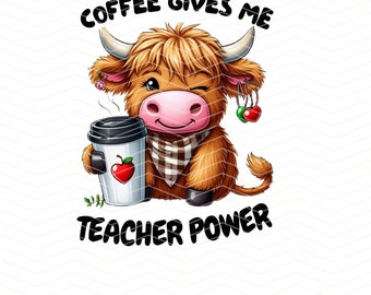 Coffee Gives Me Teacher Power Highland Cow PNG, Funny Highland Cow Clipart, Teacher T-Shirt Mug PNG Sublimation, Highland Cow Teacher PNG