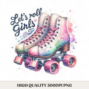 Let&#39;s Roll Girls Roller Skates PNG, Roller Skate Design, Skating Sublimation, T-Shirts, Digital Art PNG File, Instant Digital Download PNG