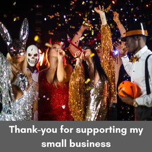 May include: A group of people celebrating, wearing masks and festive attire. Confetti falls from above. The image includes the text: "Thank-you for supporting my small business."