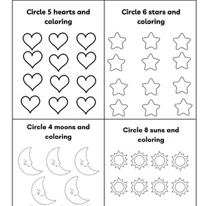 May include: A black and white worksheet with instructions to circle the correct number of objects. The worksheet has four sections with different shapes: hearts, stars, moons, and suns.  Circle 5 hearts and coloring. Circle 6 stars and coloring. Circle 4 moons and coloring. Circle 8 suns and coloring.