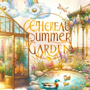 May include: A whimsical illustration of a summer garden with a greenhouse, a gazebo, a pond with ducks, and the text "Ethereal Summer Garden".