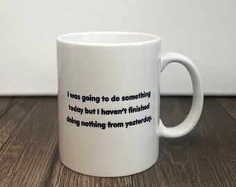 I Was Going To Do Something Today… Mug