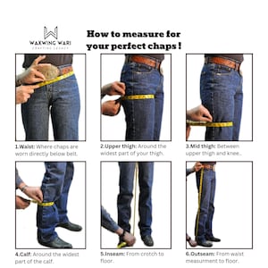 Pu&ograve; includere: Una guida su come misurare per i chaps, con sei passaggi illustrati da una persona che indossa i jeans e usa un metro a nastro. I passaggi includono la misurazione della vita, della coscia superiore, della coscia media, del polpaccio, del cavallo e della lunghezza totale.