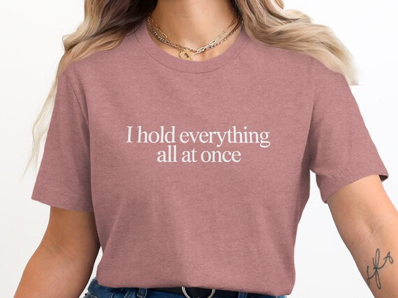 I Hold Everything All At Once Mom T-Shirt, Busy Mom Sweatshirt, Motherhood Shirt, Funny Mom Life Tee, Relatable Mom Gift For Her