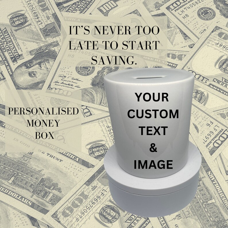 May include: White ceramic money box with a slot on top. The box is surrounded by US dollar bills. The text "It's never too late to start saving." is at the top of the image. The text "Your custom text & image" is on the front of the money box.