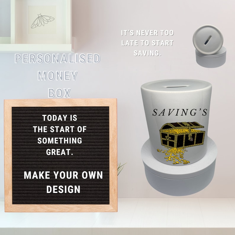 May include: White ceramic money box with a gold treasure chest and coins design. The text "SAVING'S" is printed on the front of the box. The money box is on a white shelf with a letter board that says "TODAY IS THE START OF SOMETHING GREAT. MAKE YOUR OWN DESIGN".