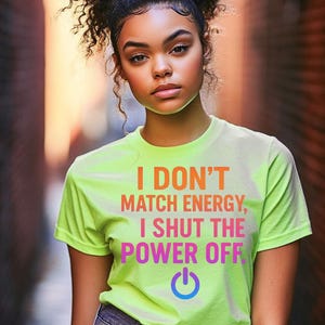 Bold Quote | I Don’t Match Energy I Shut the Power Off PNG | Sassy Quote Digital Download | Instant Download Sublimation T-Shirt Design