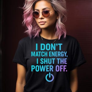 Bold Quote| I Don’t Match Energy I Shut the Power Off PNG | Blue Purple Gradient Quote | Instant Download Digital Design for Sublimation