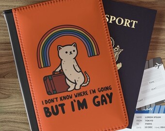 Passport Cover Charming LGBTQ Cat Meme - &#39;I Don&#39;t Know Where I&#39;m Going But I’m Gay&#39; -  Faux Leather in Eight Color Options; Travel Gift Idea