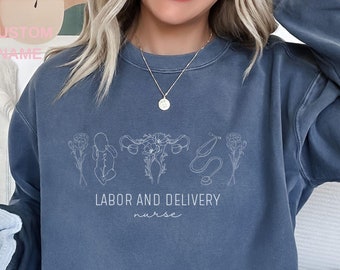 Labor and Delivery Nurse Sweatshirt Floral L and D Nurse Shirt Gift for Labor Nurse Sweater L D Nurse Gift Delivery Nurse Graduation