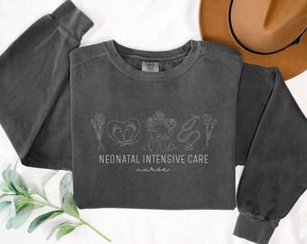 NICU Nurse Sweatshirt Comfort Colors Floral Neonatal Intensive Care Nurse Shirt Gift Baby Nurse Sweater Neonatal Nurse Unit Gift Friend