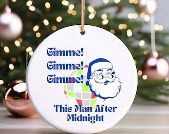 Gimme! Gimme! Gimme! A Man After Midnight Funny Christmas Ornament- ABBA Fan- Mamma Mia- Tik Tok Dance- Gift for Teen, Gen Z, Music Lover