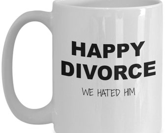 Funny Divorce Gift, Ex Gift, Divorce Mug, Funny Breakup, Breakup Gift, Break Up Gift, Funny Break Up, We Hated Him, Humorous Breakup