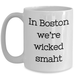 Boston Living, Boston Ma, Funny Boston, Boston Coffee Mug, Boston Coffee Cup, Boston Accent, Wicked Smaht, Wicked Smart