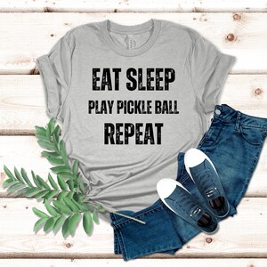 Eat Sleep Play Pickleball Repeat Shirt, Pickleball Tshirt, Pickleball Shirts, Pickleball Sayings