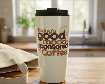 Funny Coffee Travel Mug 15oz, Good Mood Sponsored by Coffee, Stainless Steel Tumbler Gift