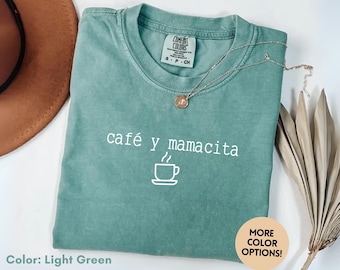 Comfort Colors® Cafe Y Mamacita Shirt, Funny Mom Coffee Tee, Spanish Mom Gift, Mothers Day Sweatshirt, Cool Mom Shirt, Latina Mom Shirt