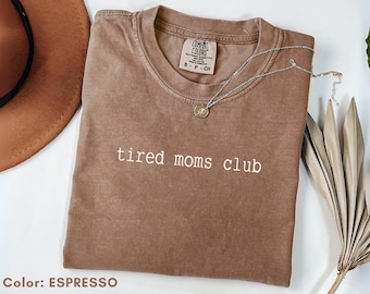 Comfort Colors® Tired Moms Club Shirt, Funny Mom Shirt, Caffeinated Mama Tee, Coffee Lover Gift, Mom Life Shirt, Mother’s Day Present