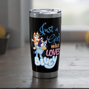 Just a Girl Bluey Tumbler, Bluey fan gift for mom, Bluey Mother's day, Bluey birthday gift,Bluey coffee mug,bluey and bingo,blue dog cartoon