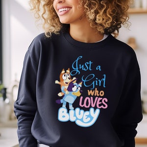 Bluey Mom Sweatshirt, Just a Girl who loves Bluey, Unisex Crewneck, Blue Dog Cartoon Apparel, Mom Gift, Bluey and Bingo Top