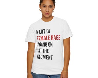 A Lot of Female Rage T-shirt | Feminist Statement Tee
