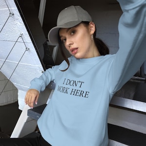 I Dont Work Here Sorry Unisex Sweatshirt