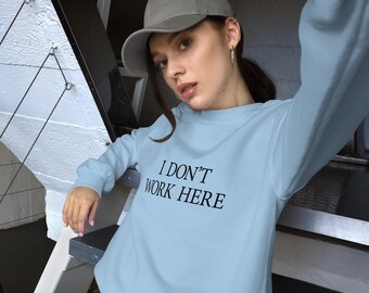 I Dont Work Here Sorry Unisex Sweatshirt