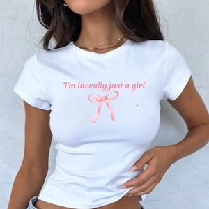 I&#39;m literally just a girl, Baby Tee, Baby Girl, Funny Baby Tee, Cute Baby, Coquette Bow Tee, y2k baby tee, 90s baby tee, y2k