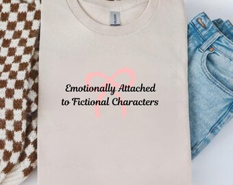 Emotionally Attached to Fictional Characters Tee, Book Lover Gift, Reading Lover Shirt, Bookish Tee, Gift for Her, Booktok Merch