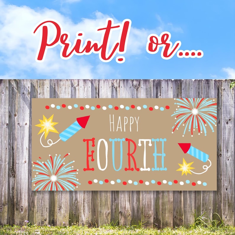 May include: A banner with the words "Happy Fourth" in red and blue, decorated with fireworks and rockets. The banner is brown and hangs on a wooden fence. The sky is blue with clouds, and the text "Print! or..." is at the top.