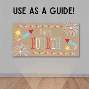 May include: A rectangular banner with the words "HAPPY FOURTH" in red, white, and blue, surrounded by fireworks and rockets. The banner is tan with a border of red and blue dots. The text "USE AS A GUIDE!" is above the banner.