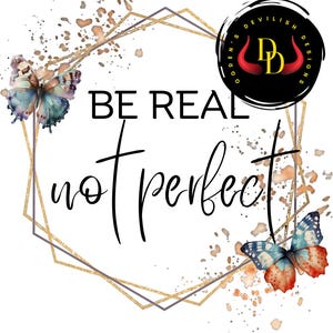 Sé real, no perfecto svg, Sé real, Real no perfecto, Mariposas, Mariposa, Svg, Pensamientos positivos, Motivacional, png, jpg