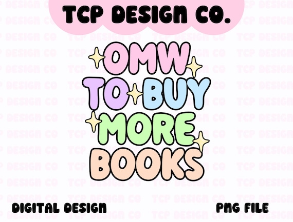 OMW To Buy More Books PNG: Bookish Book Lover Design (Digital Download) for Sublimation Stickers Tshirts Mugs Totes
