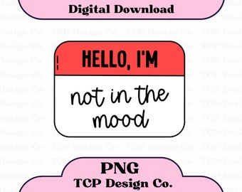 Hello I'm Not In The Mood PNG - Funny Introvert Mental Health (Digital Download) for Stickers Sublimation Tshirts Mugs Totes