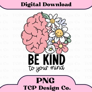 Seja gentil com sua mente PNG Design digital para adesivos Sublimação Camisetas Canecas Sacolas Saúde mental Ansiedade positiva