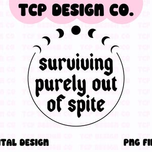 Surviving Purely Out Of Spite PNG: Funny Sarcastic Mystic Design (Digital Download) for Sublimation Stickers Tshirts Mugs Totes