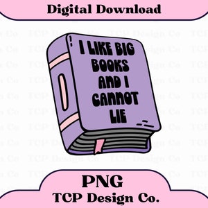 I Like Big Books And I Cannot Lie PNG Digital Design for Stickers Sublimation Tshirts Mugs Totes Funny Bookish Bibliophile