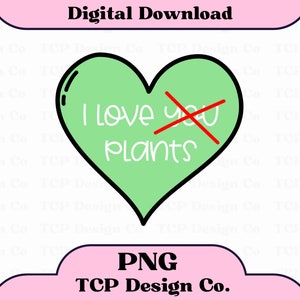 J'aime les plantes PNG, conception numérique pour autocollants, sublimation, t-shirts, tasses, sacs fourre-tout, coeur végétal drôle, Saint Valentin