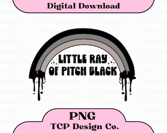 Little Ray of Pitch Black PNG: Sarcastic Mental Health Design (Digital Download) for Sublimation Stickers Tshirt Mugs