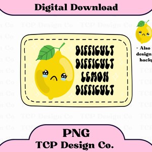 May include: A yellow lemon with a sad face and tears, with the text "Difficult Lemon Difficult" in black wavy letters on a yellow background.