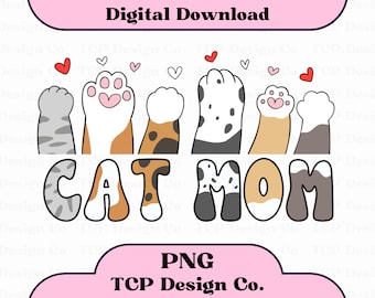 Cat Mom Paws PNG Digital Design for Stickers Sublimation Tshirts Mugs Totes Funny Cute Kitten Kitties Cat Parent Love