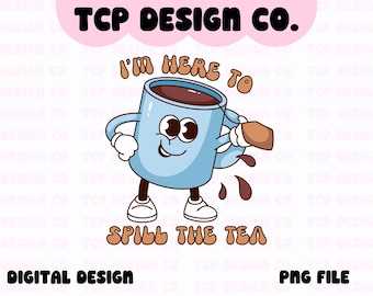 I'm Here To Spill The Tea PNG: Retro Funny Gossip Design (Digital Download) for Sublimation Stickers Tshirts Mugs Totes