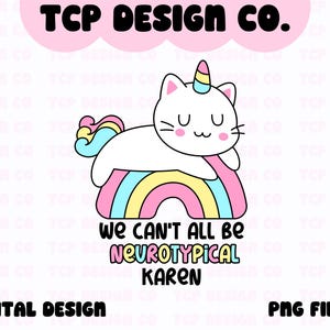 Op de afbeelding: Een digitaal ontwerp met een cartoon eenhoornkat met een regenboog erachter. De tekst "We can't all be neurotypical Karen" staat onder de kat.